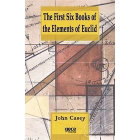 The First Six Books Of The Elements Of Euclid - John Casey