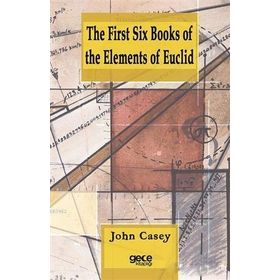 The First Six Books Of The Elements Of Euclid - John Casey