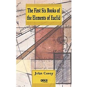 The First Six Books Of The Elements Of Euclid - John Casey