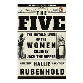 The Five: The Untold Lives of the Women Killed by Jack the Ripper - Hallie Rubenhold