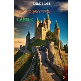 The Forgotten Castle - Emre Bilge