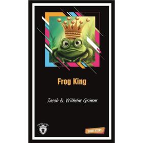 THE FROG KING (SHORT STORY) - JACOB GRIMM;WILHELM GRIMM