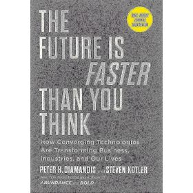 The Future is Faster Than You Think How Converging Technologies Are Transforming Business İndustries and Our Lives