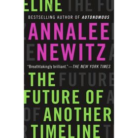 The Future Of Another Timeline - Annalee Newitz