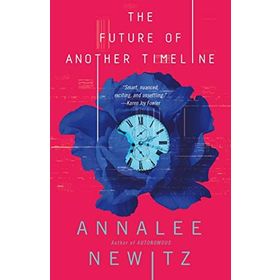 The Future Of Another Timeline - Annalee Newitz