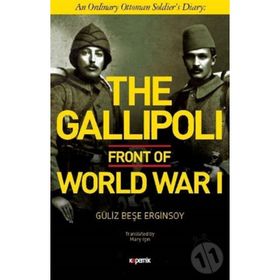 The Gallipoli Front of World War 1 Güliz Beşe Erginsoy