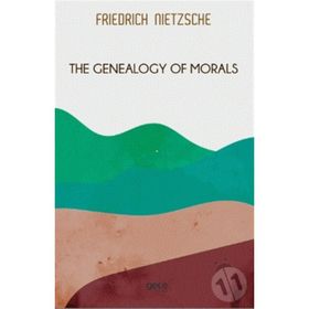The Genealogy of Morals - Friedrich Wilhelm Nietzsche