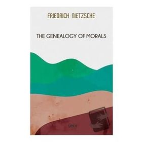 The Genealogy of Morals - Friedrich Wilhelm Nietzsche