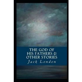 The God of his Fathers & Other Stories - Jack London
