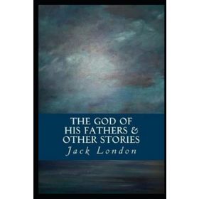The God of his Fathers & Other Stories - Jack London