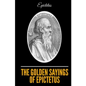 The Golden Sayings of Epictetus Epiktetos
