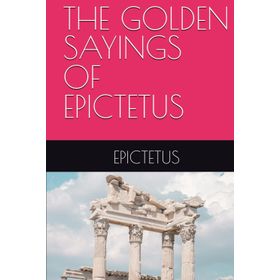 The Golden Sayings of Epictetus Epiktetos