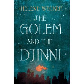 The Golem and The Djinni - Helene Wecker