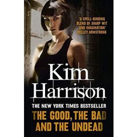 THE GOOD, THE BAD AND THE UNDEAD - KIM HARRISON