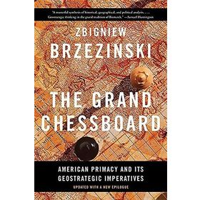 The Grand Chessboard: American Primacy and Its Geostrategic Imperatives