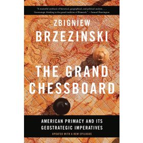 The Grand Chessboard: American Primacy and Its Geostrategic Imperatives