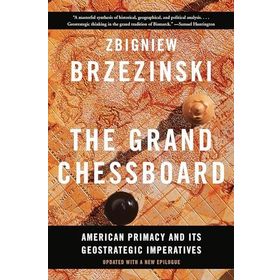 The Grand Chessboard: American Primacy and Its Geostrategic Imperatives