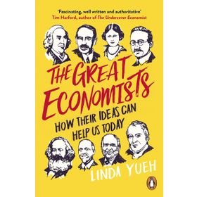 The Great Economists: How Their Ideas Can Help Us Today - Linda Yeuh