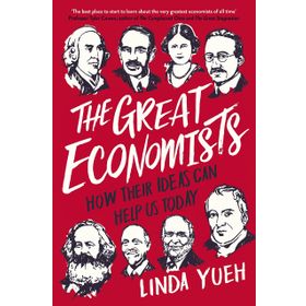 The Great Economists: How Their Ideas Can Help Us Today - Linda Yeuh