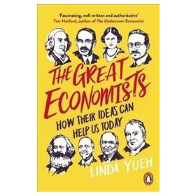 The Great Economists: How Their Ideas Can Help Us Today - Linda Yeuh