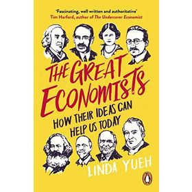 The Great Economists: How Their Ideas Can Help Us Today - Linda Yeuh