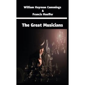 The Great Musicians - William Hayman Cummings Francis Hueffer