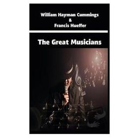 The Great Musicians - William Hayman Cummings Francis Hueffer