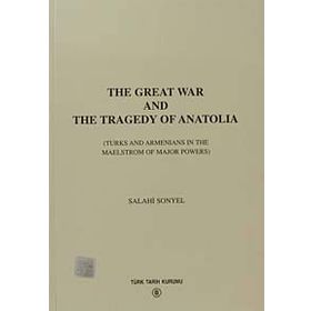 The Great War And The Tragedy of Anatolia - Salahi R. Sonyel