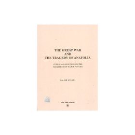 The Great War And The Tragedy of Anatolia - Salahi R. Sonyel