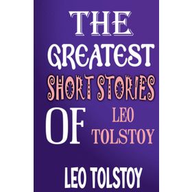 The Greatest Short Stories of - Leo Tolstoy