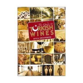 THE GUIDE TO TURKISH WINES - ŞEYLA ERGENEKON
