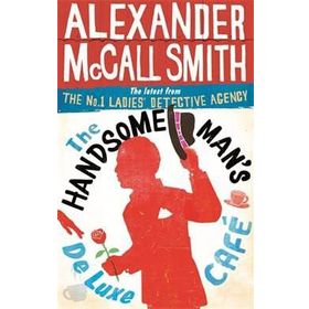 The Handsome Man’s De Luxe Café (No. 1 Ladies’ Detective Agency) - Alexander McCall Smith