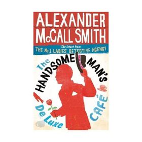 The Handsome Man’s De Luxe Café (No. 1 Ladies’ Detective Agency) - Alexander McCall Smith