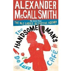 The Handsome Man’s De Luxe Café (No. 1 Ladies’ Detective Agency) - Alexander McCall Smith