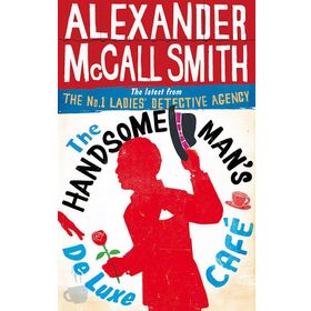 The Handsome Man’s De Luxe Café (No. 1 Ladies’ Detective Agency) - Alexander McCall Smith