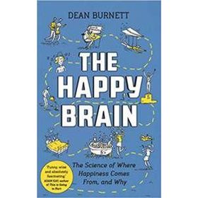 The Happy Brain The Science Of Where Happiness Comes From And Why - Dean Burnett
