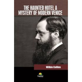 The Haunted Hotel A Mystery Of Modern Venice - Wilkie Collins
