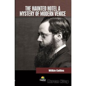 The Haunted Hotel A Mystery Of Modern Venice - Wilkie Collins