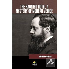The Haunted Hotel A Mystery Of Modern Venice - Wilkie Collins