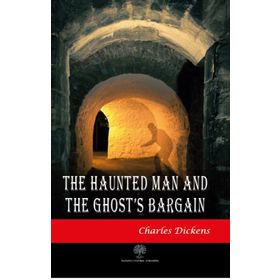 The Haunted Man And The Ghost's Bargain - Charles Dickens