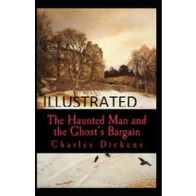 The Haunted Man And The Ghost's Bargain - Charles Dickens