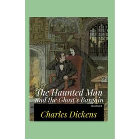 The Haunted Man And The Ghost's Bargain - Charles Dickens