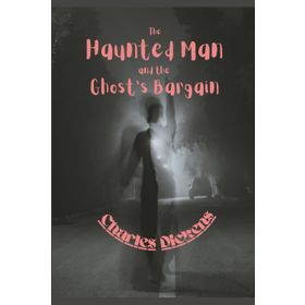 The Haunted Man And The Ghost's Bargain - Charles Dickens