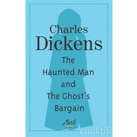 The Haunted Man And The Ghost's Bargain - Charles Dickens