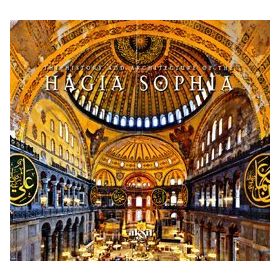 The History And Architecture Of The Hagia Sophia - İlhan Akşit