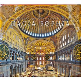 The History And Architecture Of The Hagia Sophia - İlhan Akşit