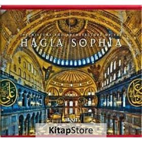 The History And Architecture Of The Hagia Sophia - İlhan Akşit