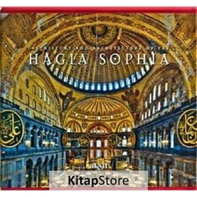 The History And Architecture Of The Hagia Sophia - İlhan Akşit