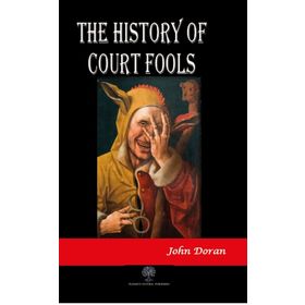 The History Of Court Fools - John Doran