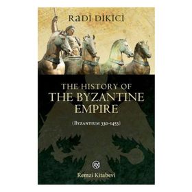 The History of the Byzantine Empire Byzantium 330-1453 - Radi Dikici